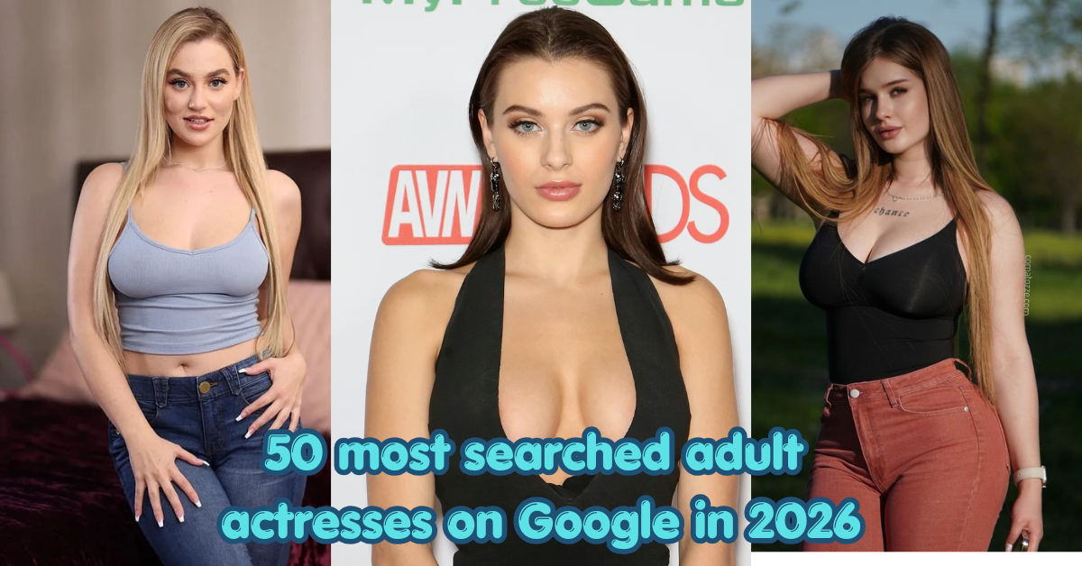50 most searched adult actresses on Google in 2026